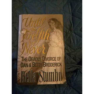 Photo of Until the Twelfth of Never: The Deadly Divorce of Dan & Betty Broderick by Bella Stumbo